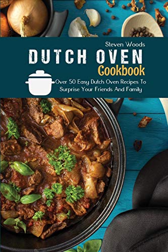 Beispielbild fr Dutch Oven Cookbook: Over 50 Easy Dutch Oven Recipes To Surprise Your Friends And Family zum Verkauf von Buchpark