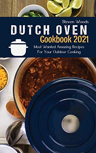 Beispielbild fr Dutch Oven Cookbook 2021 : Most Wanted Amazing Recipes For Your Outdoor Cooking zum Verkauf von Buchpark