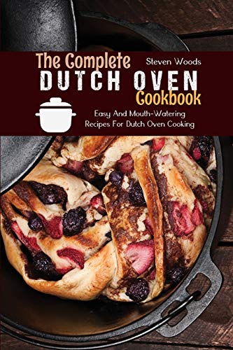 Beispielbild fr The Complete Dutch Oven Cookbook: Easy And Mouth-Watering Recipes For Dutch Oven Cooking zum Verkauf von Buchpark