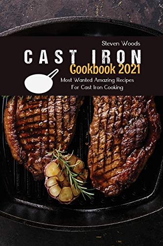 9781802140996: Cast Iron Cookbook 2021: Most Wanted Amazing Recipes For Cast Iron Cooking