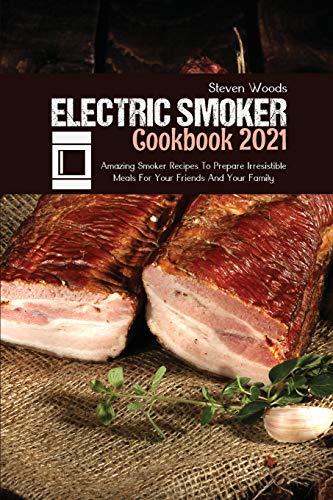 Beispielbild fr Electric Smoker Cookbook 2021: Amazing Smoker Recipes To Prepare Irresistible Meals For Your Friends And Your Family zum Verkauf von Books From California