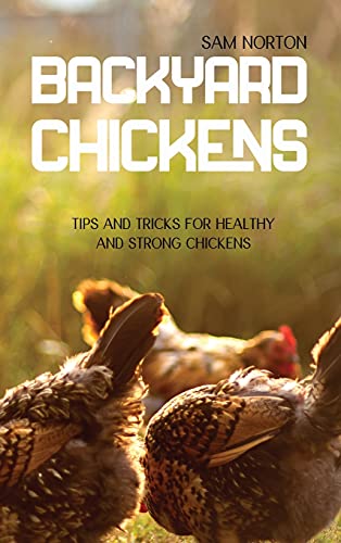 Stock image for Backyard Chickens: Tips And Tricks For Healthy And Strong Chickens for sale by ThriftBooks-Atlanta