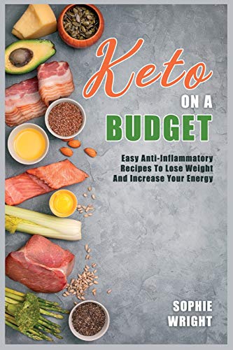 9781802151787: Keto on a Budget: Easy Anti-Inflammatory Recipes To Lose Weight And Increase Your Energy