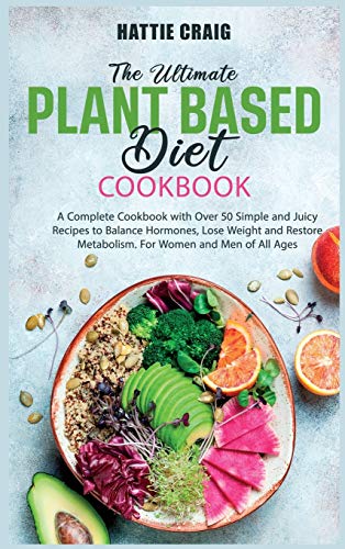 Stock image for The Ultimate Plant-Based Diet Cookbook: A Complete Cookbook with Over 50 Simple and Juicy Recipes to Balance Hormones, Lose Weight and Restore Metabolism. For Women and Men of All Ages for sale by HPB-Emerald