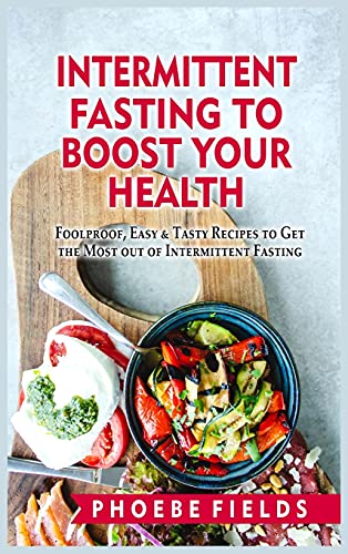 Imagen de archivo de Intermittent Fasting to Boost Your Health: Foolproof, Easy and Tasty Recipes to Get the Most out of Intermittent Fasting a la venta por ThriftBooks-Atlanta