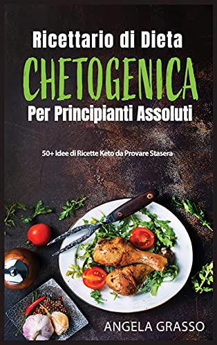 Stock image for Ricettario Di Dieta Chetogenica Per Principianti Assoluti: 50+ Idee di Ricette Keto da Provare Stasera (Italian Edition) for sale by Big River Books