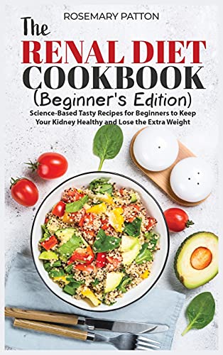 Stock image for The Renal Diet Cookbook (Beginner's Edition): Science-Based Tasty Recipes for Beginners to Keep Your Kidney Healthy and Lose the Extra Weight for sale by ThriftBooks-Atlanta