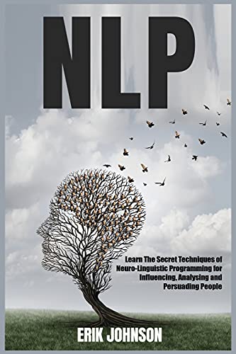 Stock image for Nlp: Learn The Secret Techniques of Neuro-Linguistic Programming for Influencing, Analysing and Persuading People for sale by ThriftBooks-Dallas