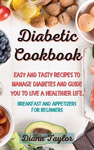 Stock image for Diabetic Cookbook: Easy and Tasty Recipes to Manage Diabetes and Guide you to Live a Healthier Life. (Breakfast and Appetizers for Beginners) for sale by Big River Books