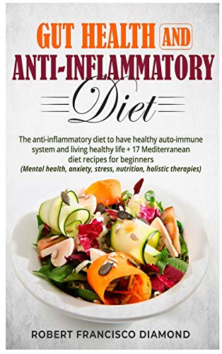Stock image for Gut Health and anti-inflammatory diet : The anti-inflammatory diet to have healthy auto-immune system and living healthy life + 17 Mediterranean diet recipes for beginners (Mental health, anxiety, stress, nutrition, holistic therapies) for sale by Buchpark