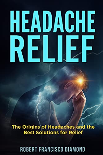 Stock image for Headache Relief: The origins of headaches and the best solutions for relief for sale by Ammareal