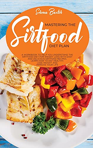 Stock image for Mastering ??? ??rtfood Diet: A Workbook To Help You Understand The Sirtfood Diet For Weight Loss With Easy And Delicious . Healthy, Lose Weight And Improve Your Life for sale by Bookmonger.Ltd