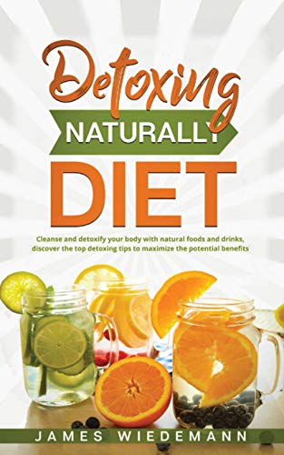 Stock image for Detoxing Naturally Diet: Cleanse and detoxify your body with natural foods and drinks, discover the top detoxing tips to maximize the potential for sale by ThriftBooks-Atlanta