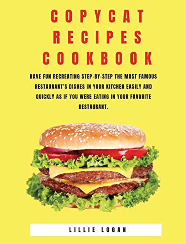 Beispielbild fr Copycat Recipes Cookbook: Have Fun Recreating Step-by-Step the Most Famous restaurant's Dishes in your Kitchen Easily and Quickly as if You Were zum Verkauf von ThriftBooks-Atlanta