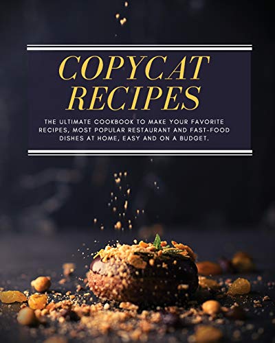 Beispielbild fr Copycat Recipes: The ultimate Cookbook to Make Your Favorite Recipes, Most Popular Restaurant and Fast-Food Dishes at Home, Easy, and on a Budget. zum Verkauf von THE SAINT BOOKSTORE