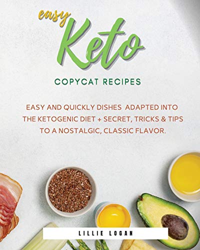 Beispielbild fr Easy Keto Copycat Recipes: Easy and Quickly dishes Adapted into the Ketogenic Diet + Secret Tricks & Tips to a Nostalgic, Classic Flavor. zum Verkauf von ThriftBooks-Dallas