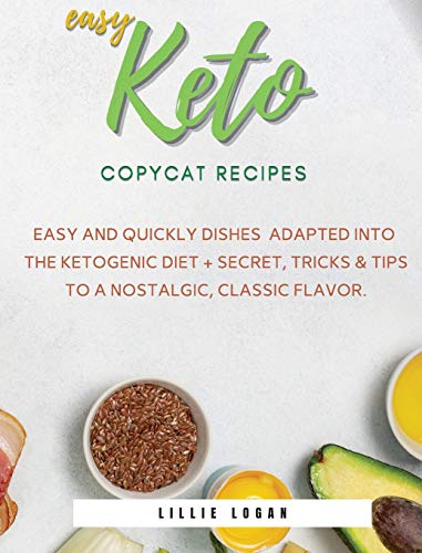 Beispielbild fr Easy Keto Copycat Recipes: Easy and Quickly dishes Adapted into the Ketogenic Diet + Secret Tricks & Tips to a Nostalgic, Classic Flavor. zum Verkauf von ThriftBooks-Atlanta