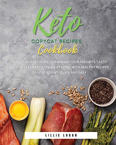 Beispielbild fr Keto Copycat Recipes Cookbook: A Step-by-Step Guide for Making Your Favorite Tasty Keto Restaurant's Dishes at Home, With Healthy Recipes to Lose Wei zum Verkauf von ThriftBooks-Dallas