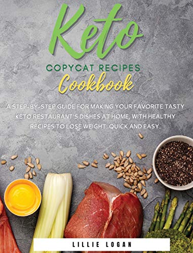 Beispielbild fr Keto Copycat Recipes Cookbook: A Step-by-Step Guide for Making Your Favorite Tasty Keto Restaurant's Dishes at Home, With Healthy Recipes to Lose Wei zum Verkauf von Buchpark