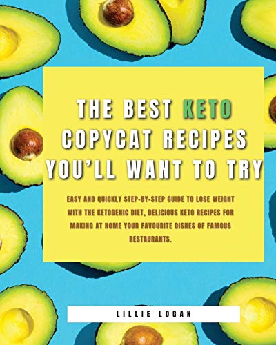 Beispielbild fr The Best Keto Copycat Recipes You'll Want to Try: Easy and Quickly Step-by-Step Guide to Lose Weight With the Ketogenic Diet, Delicious Keto Recipes f zum Verkauf von ThriftBooks-Atlanta