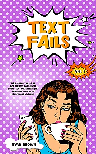 9781802173963: TEXT FAILS: The Comical World of Autocorrect Fails, Super Funny Text Messages Fails, Hilarious and Crazy Smartphone Mishaps!