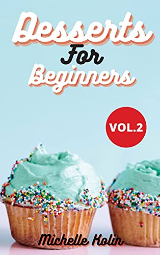 Beispielbild fr Dessert Recipes For Beginners: How to become a pastry chef for beginners, Vol.2 zum Verkauf von PlumCircle
