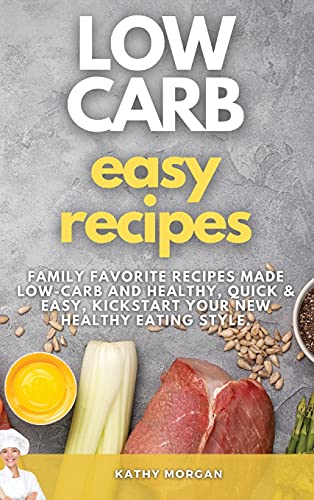 Imagen de archivo de Low Carb Easy Recipes: Family Favorite Recipes Made Low-Carb and Healthy, quick and easy, Kickstart Your New Healthy Eating Style. a la venta por ThriftBooks-Atlanta