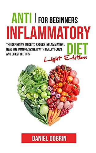 9781802213270: Anti Inflammatory Diet for Beginners: The Definitive Guide to Reduce Inflammation : Heal the Immune System with Healty Foods and Lifestyle Tips - Light Edition