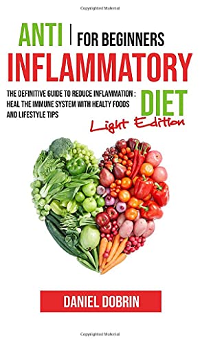 Beispielbild fr Anti Inflammatory Diet for Beginners : The Definitive Guide to Reduce Inflammation : Heal the Immune System with Healty Foods and Lifestyle Tips - Light Edition zum Verkauf von Buchpark