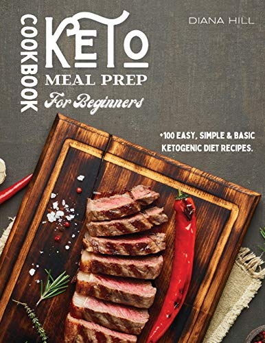 Stock image for Keto Meal Prep Cookbook For Beginners: +100 Easy, Simple Basic Ketogenic Diet Recipes. for sale by Red's Corner LLC