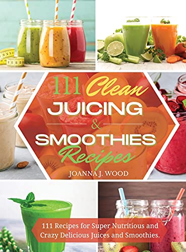 Beispielbild fr 111 Clean Juicing & Smoothies Recipes: 111 Recipes for Super Nutritious and Crazy Delicious Juices and Smoothies. zum Verkauf von Buchpark