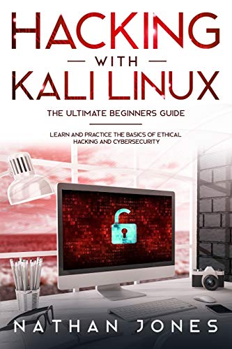 

Hacking with Kali Linux THE ULTIMATE BEGINNERS GUIDE: Learn and Practice the Basics of Ethical Hacking and Cybersecurity (Paperback or Softback)