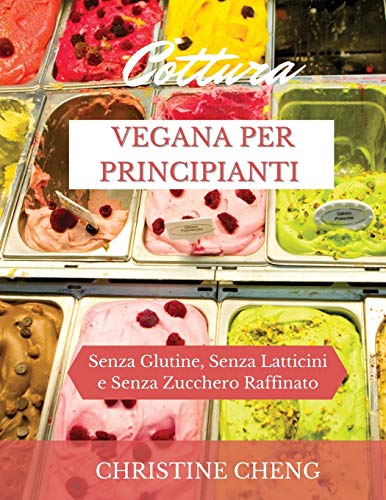 Beispielbild fr COTTURA VEGANA PER PRINCIPIANTI : Senza Glutine, Senza Latticini e Senza Zucchero Raffinato. Vegan recipes dessert (Italian version) zum Verkauf von Buchpark