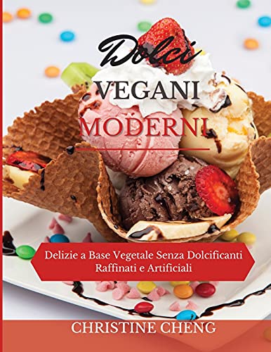 Beispielbild fr DOLCI VEGANI MODERNI : Delizie a Base Vegetale Senza Dolcificanti Raffinati e Artificiali. Vegan recipes dessert (Italian version) zum Verkauf von Buchpark