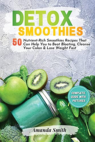 Beispielbild fr DETOX SMOOTHIES: 50 Nutrient-Rich Smoothies Recipes That Can Help You to Beat Bloating, Cleanse Your Colon & Lose Weight Fast zum Verkauf von WorldofBooks
