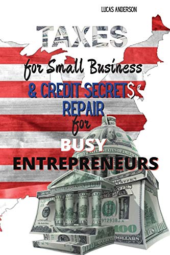 Imagen de archivo de Taxes for Small Business Credit Repair Secrets for Busy Entrepreneurs: 2 Books in 1: The Beginner - Friendly Practical Guide to Understanding Taxes . by Credit Attorneys to Fix Your Bad Debt a a la venta por Big River Books