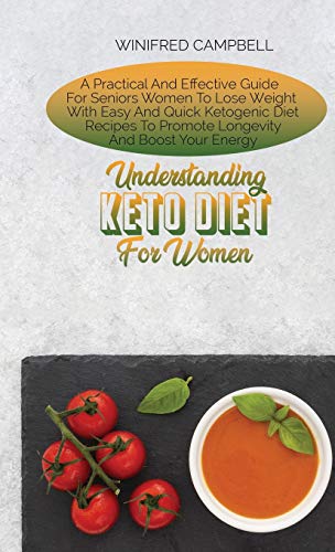 Imagen de archivo de Understanding Keto Diet For Women: A Practical And Effective Guide For Seniors Women To Lose Weight With Easy And Quick Ketogenic Diet Recipes To Prom a la venta por Buchpark