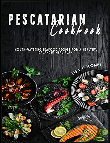 9781802224245: Pescatarian Cookbook: Mouth-watering seafood recipes for a healthy, balanced meal plan.