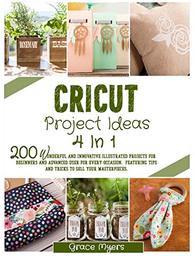 Stock image for Cricut Project Ideas 4 in 1: 200 wonderful and innovative illustrated projects for beginners and advanced user for every occasion. Featuring tips and tricks to sell your masterpieces. for sale by Buchpark