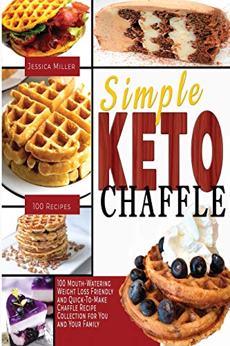 Imagen de archivo de Simple Keto Chaffle: 100 Mouth-Watering, Weight LossFriendly, and Quick-To-Make Chaffle Recipe Collection for You and Your Family a la venta por Revaluation Books