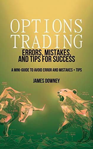 Imagen de archivo de Options Trading Errors, Mistakes and Tips for Success: A Mini-Guide to Avoid Error and Mistakes + Tips (Options Trading Strategies) a la venta por Reuseabook