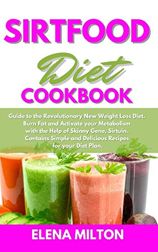 Stock image for Sirtfood Diet Cookbook: Guide to the Revolutionary New Weight Loss Diet. Burn Fat and Activate your Metabolism with the Help of Skinny Gene, S for sale by Buchpark