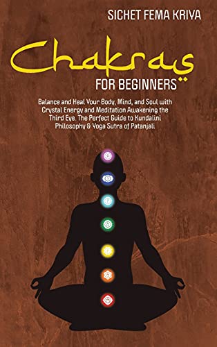 Stock image for Chakras for Beginners: Balance and Heal Your Body, Mind, and Soul with Crystal Energy and Meditation Awakening the Third Eye. The Perfect Guide to Kundalini Philosophy & Yoga Sutra of Patanjali for sale by Buchpark