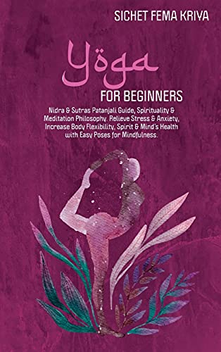 Stock image for Yoga For Beginners: Nidra and Sutras Patanjaly Guide, Spirituality and Meditation Philosophy. Relieve Stress and Anxiety, Increase Body Fl for sale by Buchpark