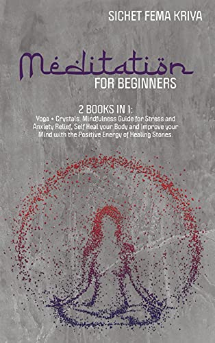 9781802233018: Meditation for Beginners: 2 in 1 Bundle: Yoga for Beginners + Crystals for Beginners. Mindfulness Guide for Stress and Anxiety Relief, Self Heal your ... with the Positive Energy of Healing Stones.