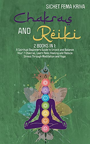 Stock image for Chakras & Reiki: A Spititual Beginners Guide to Unlocking and Balance Your 7 Chakras, Reduce Stress Through Meditation and Yoga and Learn the Reiki Healing. for sale by GF Books, Inc.