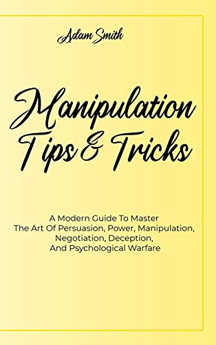 Beispielbild für Manipulation Tips And Tricks A: A Modern Guide To Master The Art Of Persuasion, Power, Manipulation, Negotiation, Deception, And Psychological Warfare zum Verkauf von Buchpark