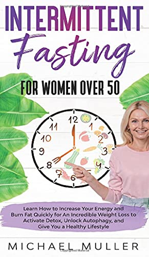 Beispielbild fr Intermittent Fasting For Women Over 50: Learn How to Increase Your Energy and Burn Fat Quickly for An Incredible Weight Loss to Activate Detox, Unlock . Metabolism and Give You a Healthy Lifestyle. zum Verkauf von Buchpark