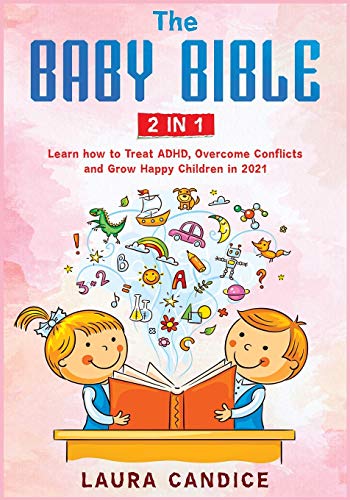 Stock image for The Baby Bible [2 in 1]: Learn how to Treat ADHD, Overcome Conflicts and Grow Happy Children in 2021 (I Love My Parents) for sale by Bookmonger.Ltd