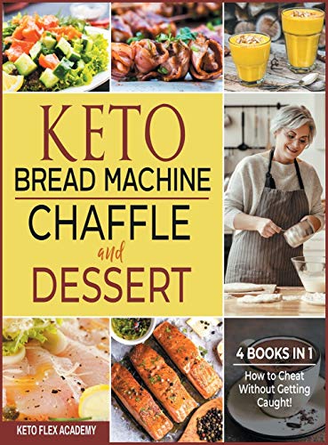Imagen de archivo de Keto Bread Machine, Chaffle and Dessert [4 books in 1]: How to Cheat Without Getting Caught! a la venta por Bookmonger.Ltd